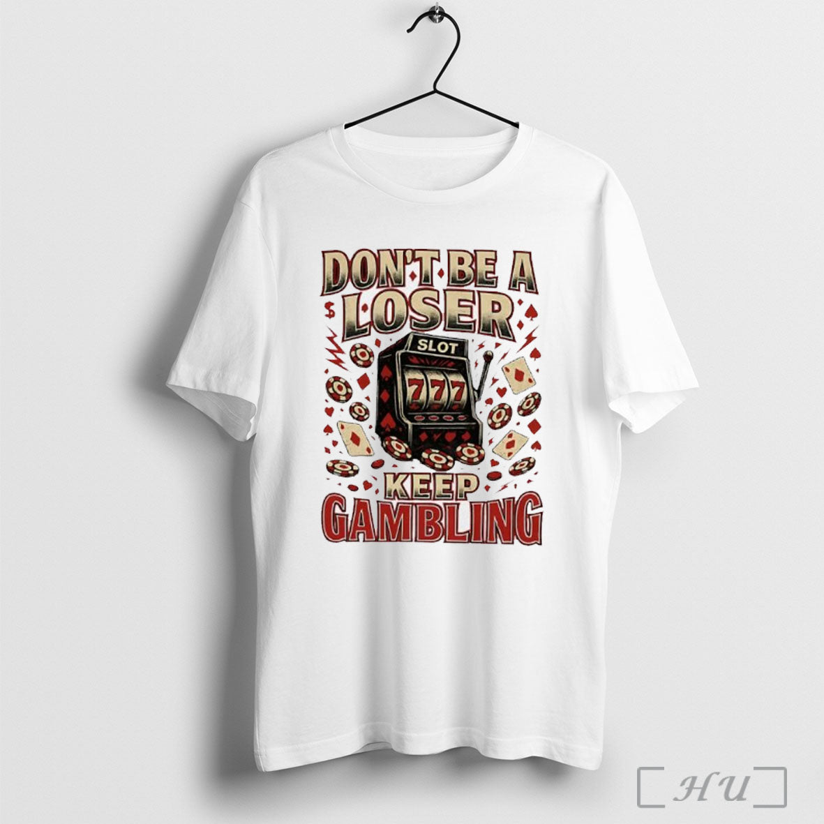 Dont A Loser Keep Gambling Slot 777 T Shirt