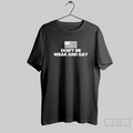 Dont Be Weak And Gay T Shirt