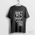 Dont Bite The Hand That Feeds You