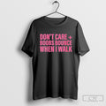 Dont Care Boobs Bounce When I Walk Shirt Sweater