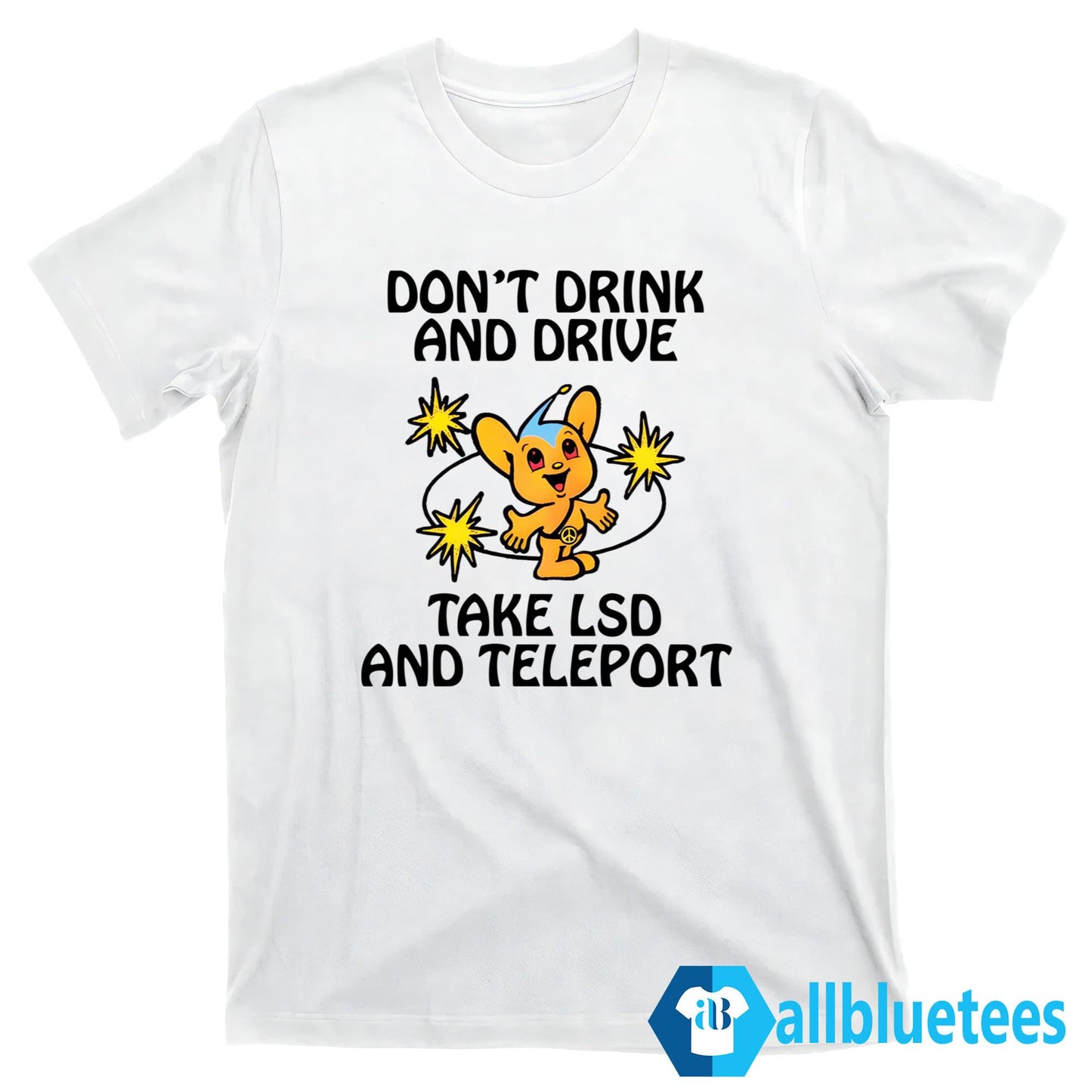 Don’t Drink And Drive Take LSD And Teleport Shirt