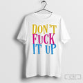 Dont Fuck It Up Oversized Shirt