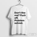 Dont Like Me Fuck Off Problem Solved Text Shirt Sweater