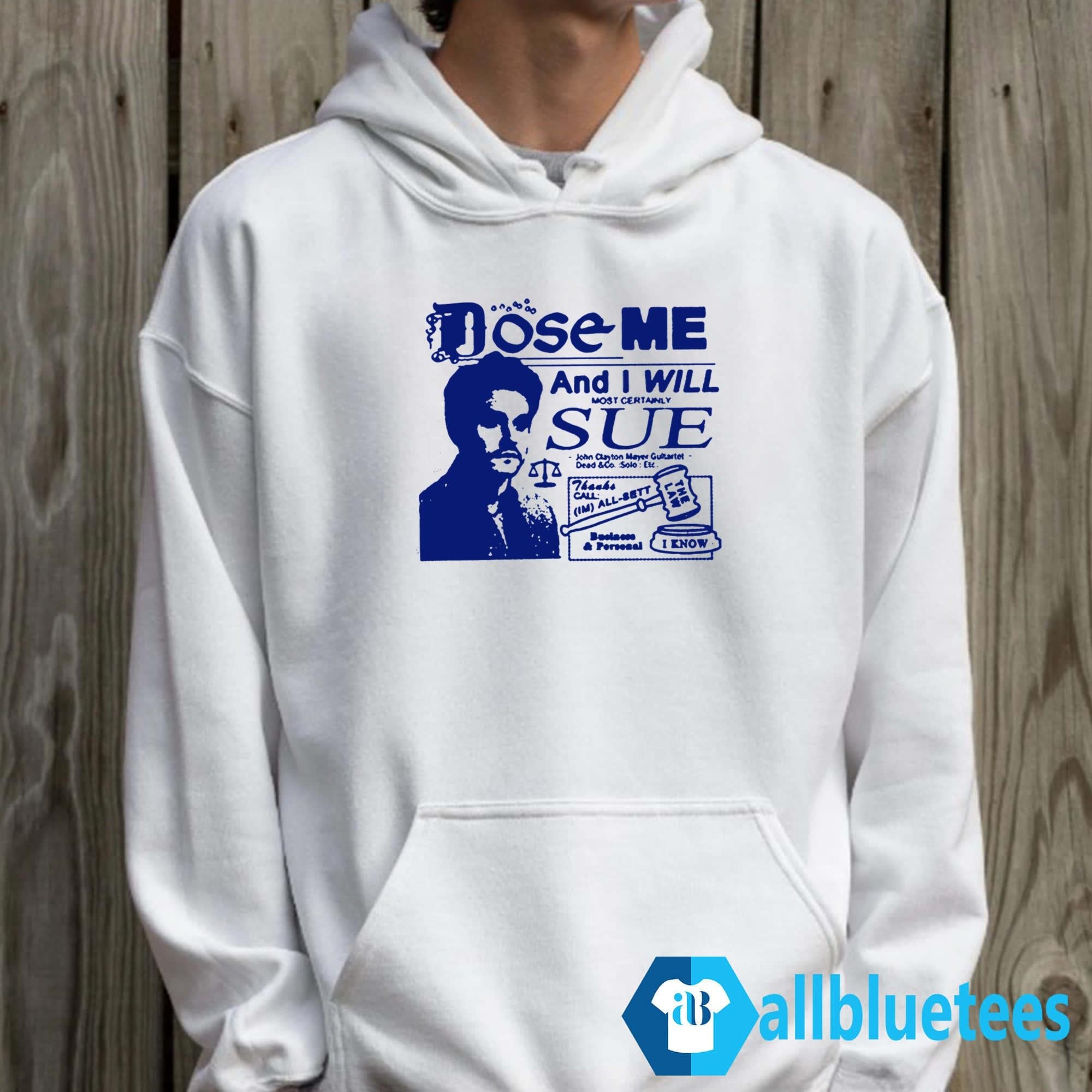 Dose Me And I Will Most Certainly Sue Shirt
