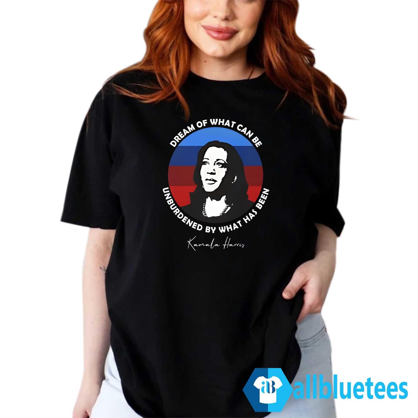 Dream Of What Can Be Unburdened By What Has Been Kamala Harris Shirt