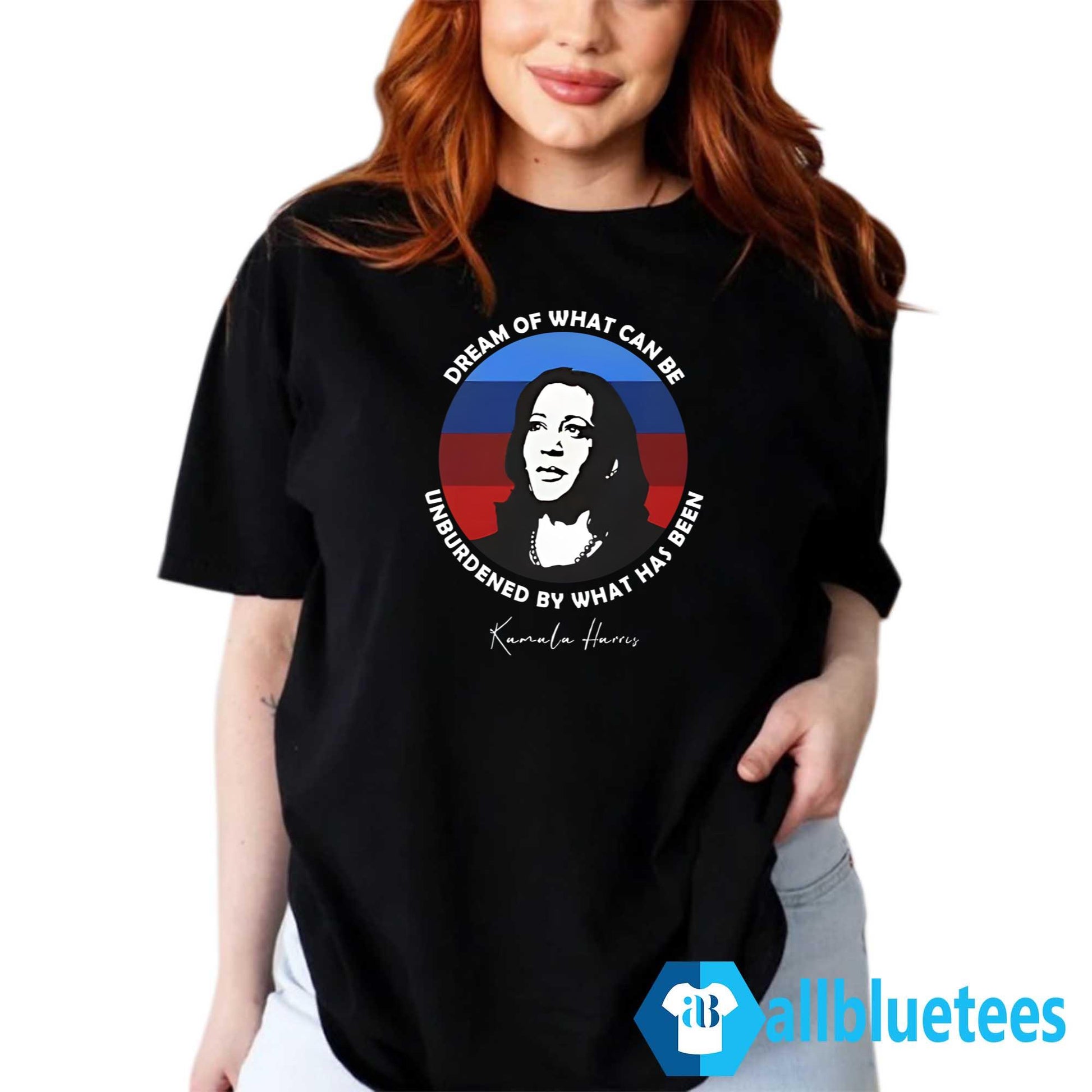 Dream Of What Can Be Unburdened By What Has Been Kamala Harris Shirt