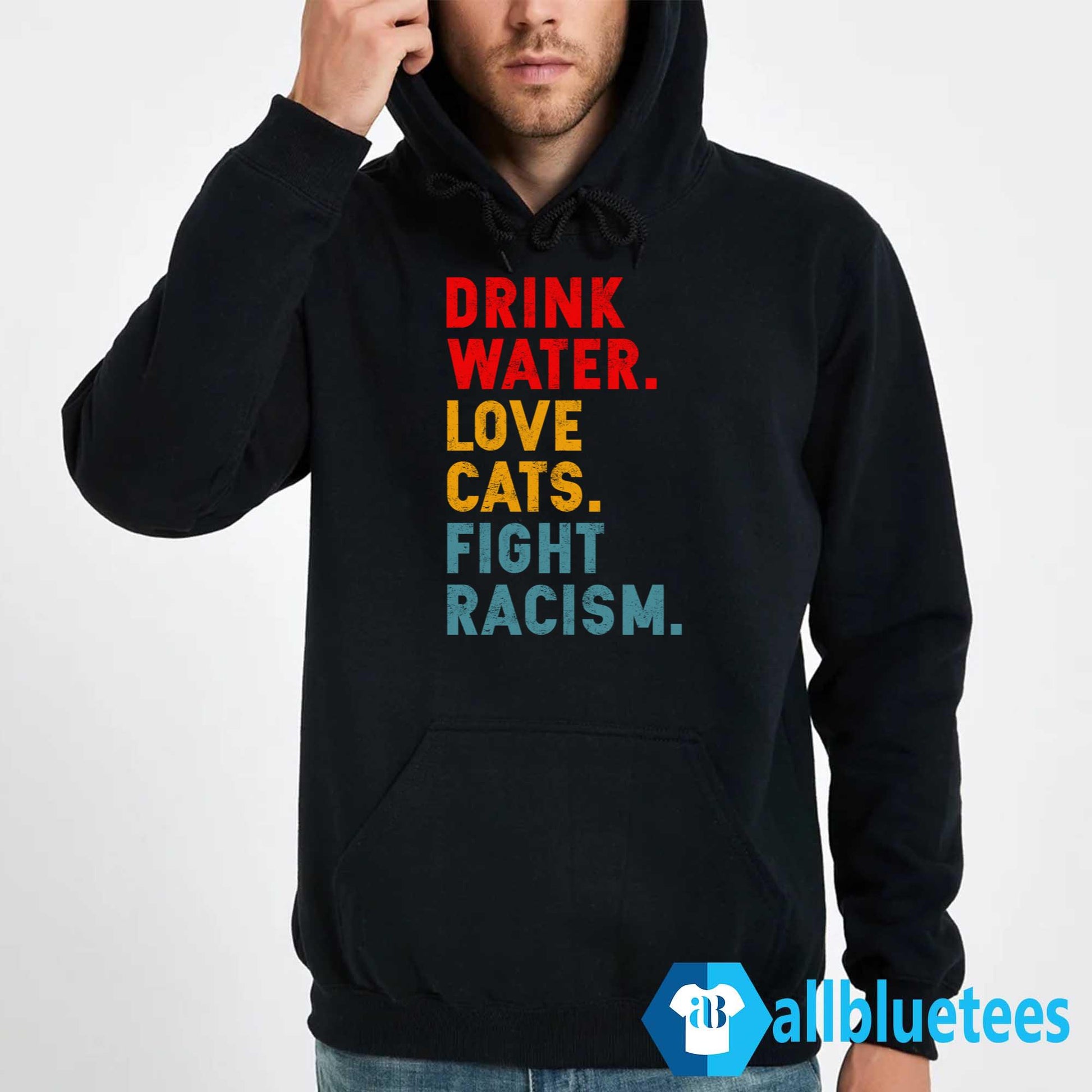 Drink Water Love Cats Fight Racism Shirt