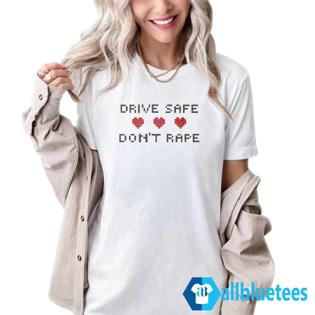 Drive Safe Don’t Rape Shirt