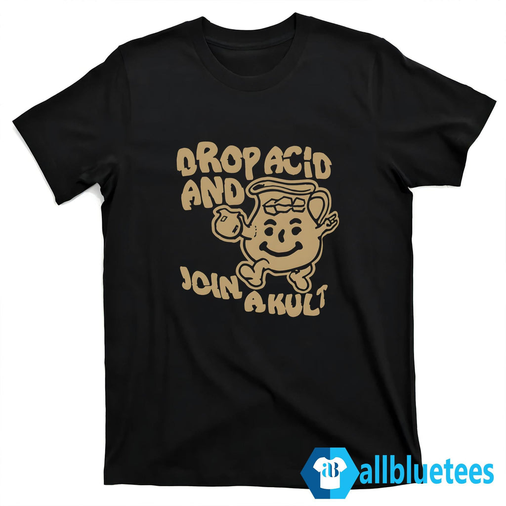 Drop Acid And Join A Cult Shirt