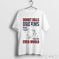 Dude Perfect Doubt Kills Dreams T Shirt