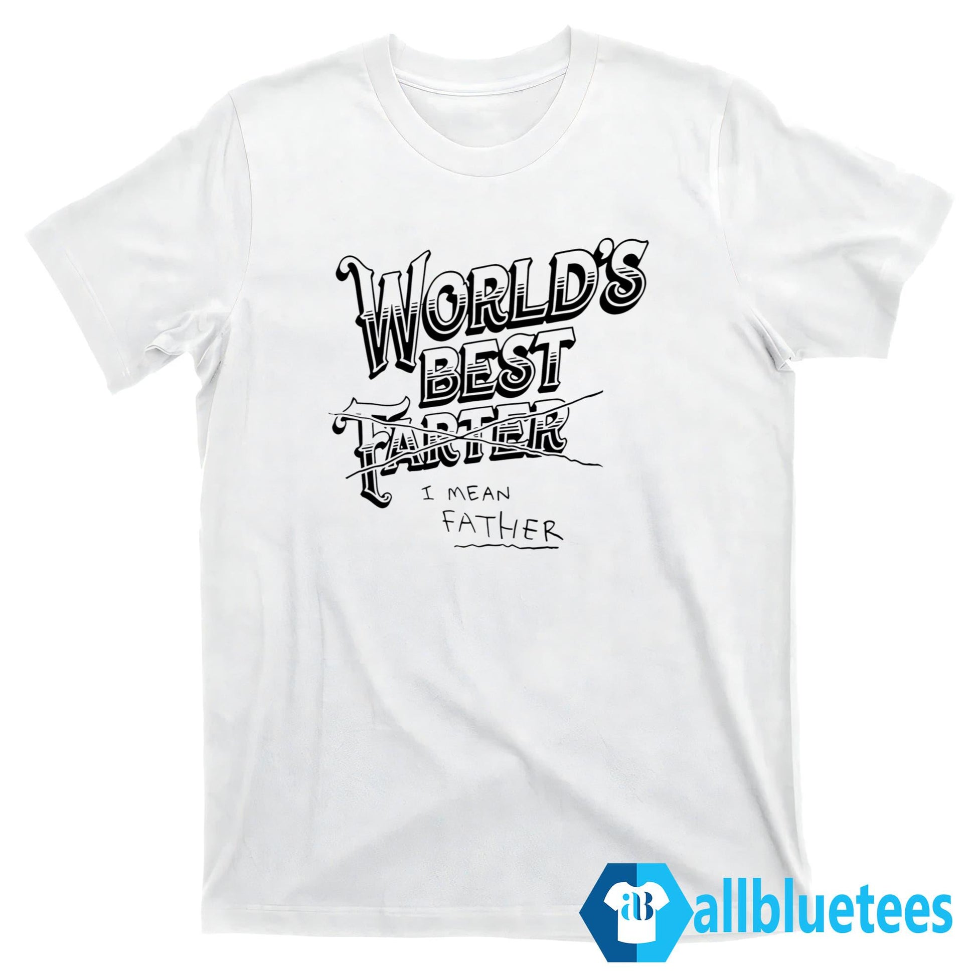World’s Best Farter I Mean Father Shirt