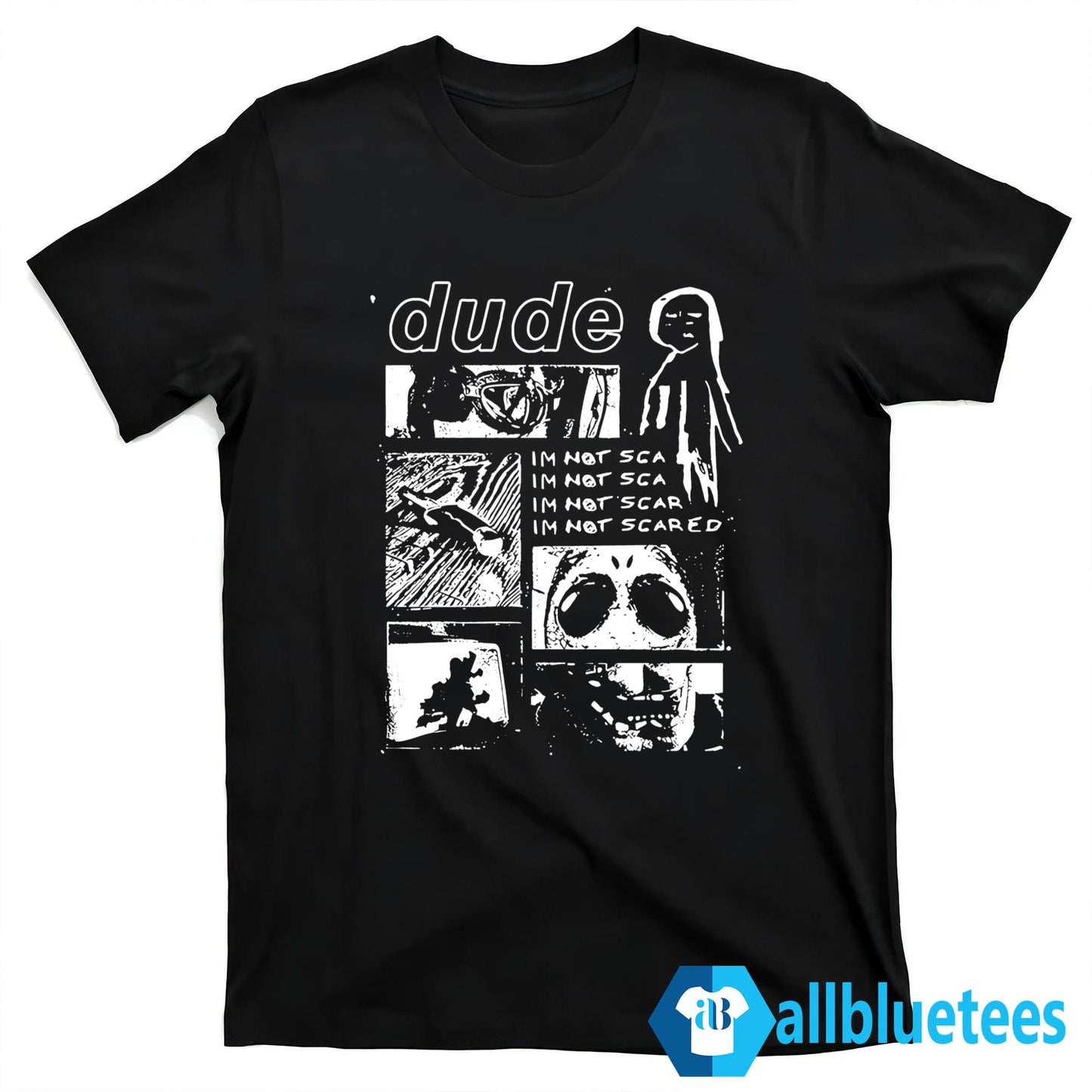 Dude I’m Not Scared Shirt