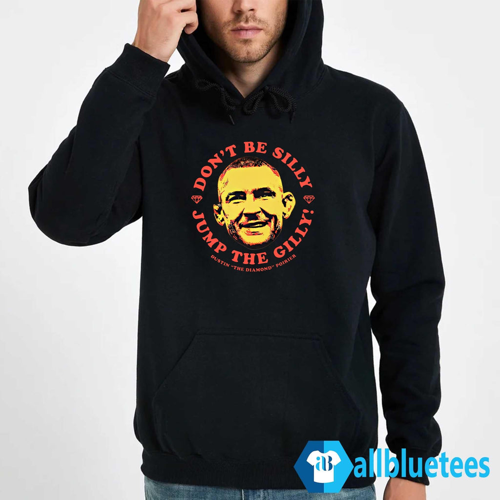 Dustin Poirier Don’t Be Silly Jump The Gilly Shirt