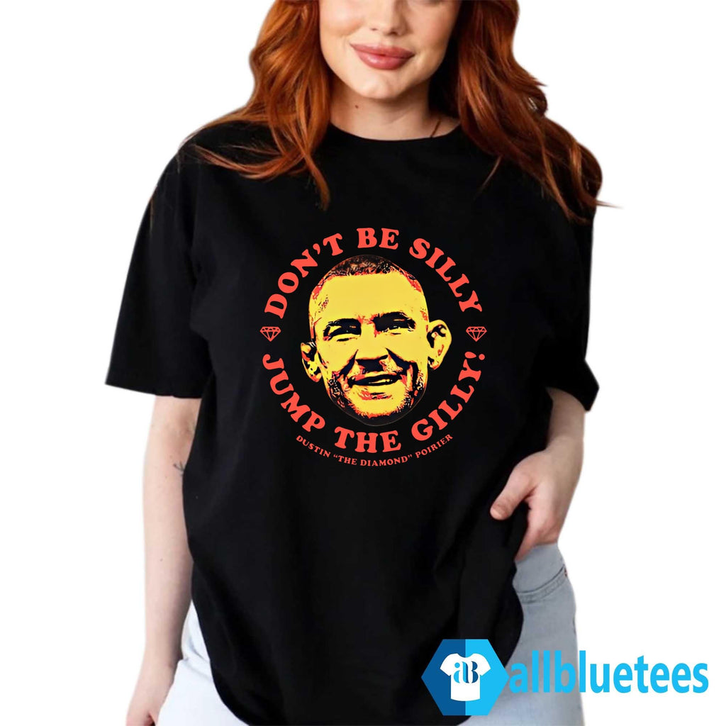 Dustin Poirier Don’t Be Silly Jump The Gilly Shirt