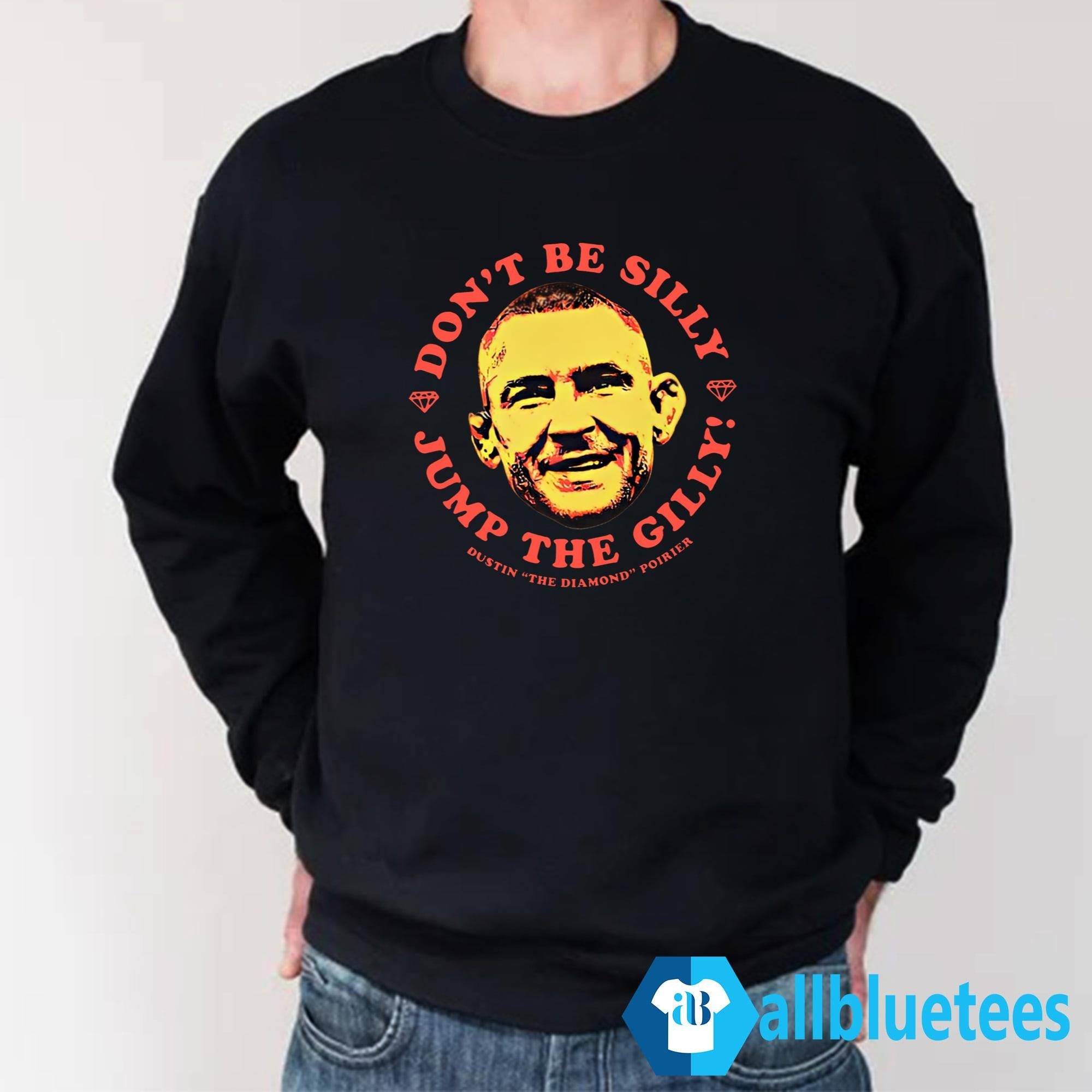Dustin Poirier Don’t Be Silly Jump The Gilly Shirt