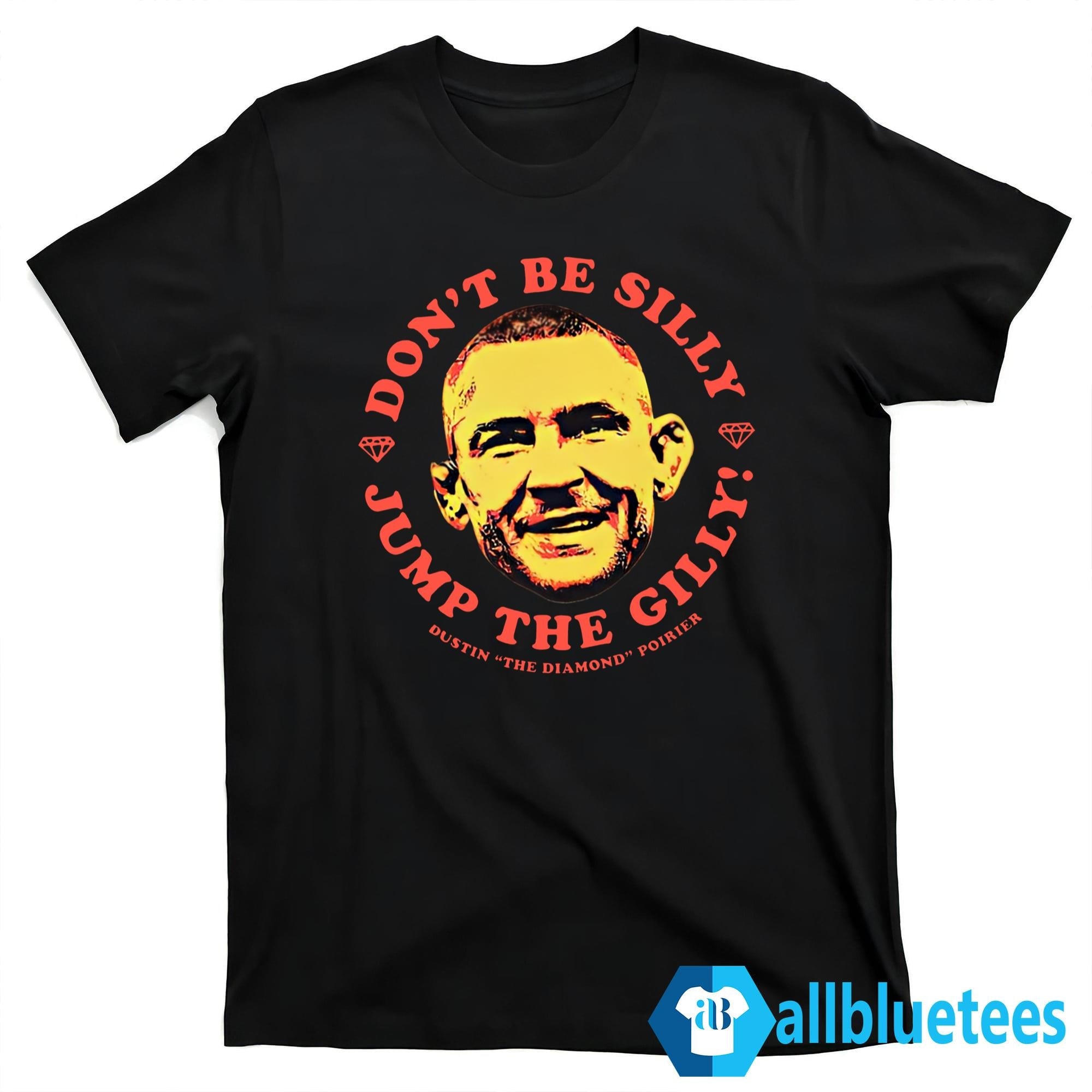 Dustin Poirier Don’t Be Silly Jump The Gilly Shirt