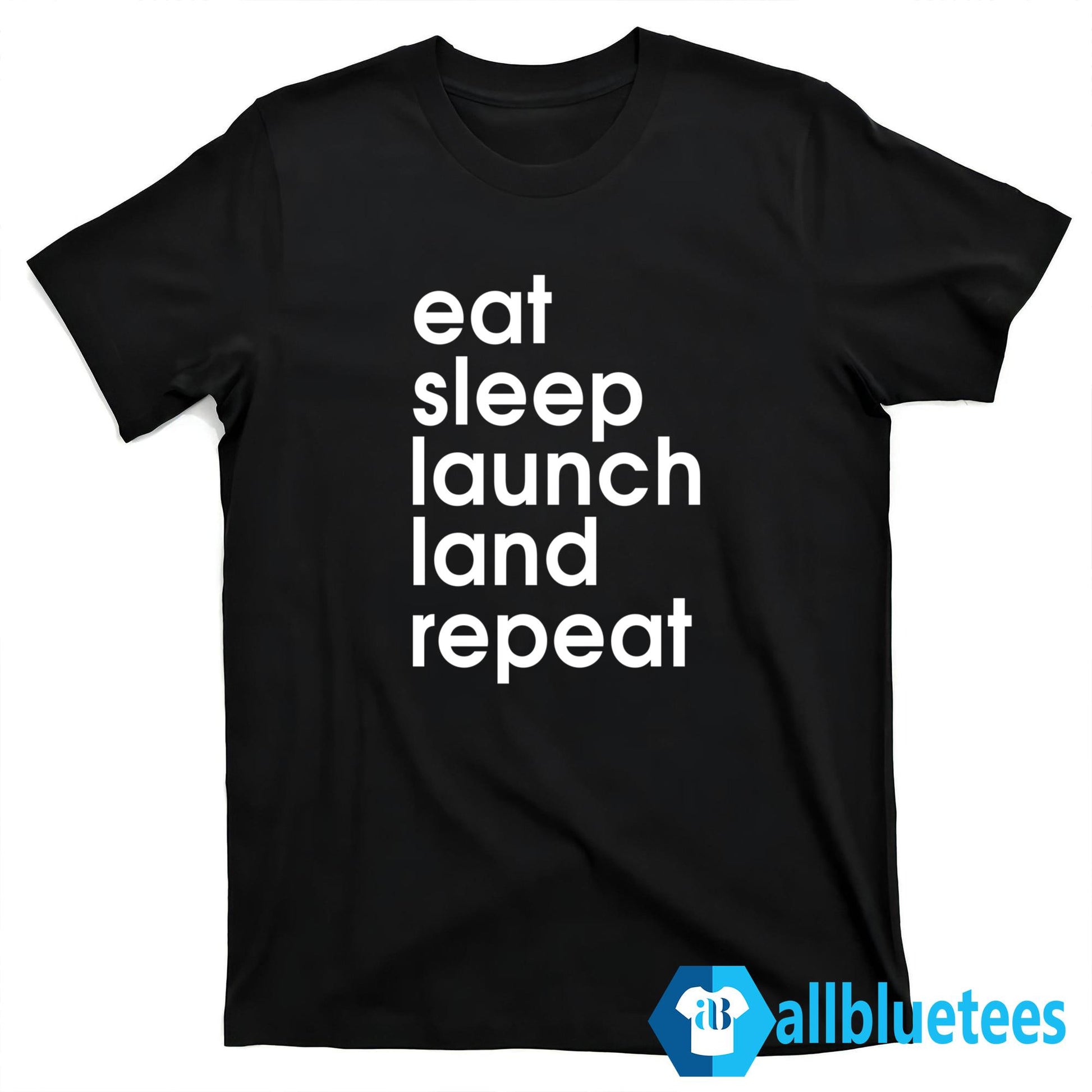 Eat Sleep Launch Land Repeat Shirt