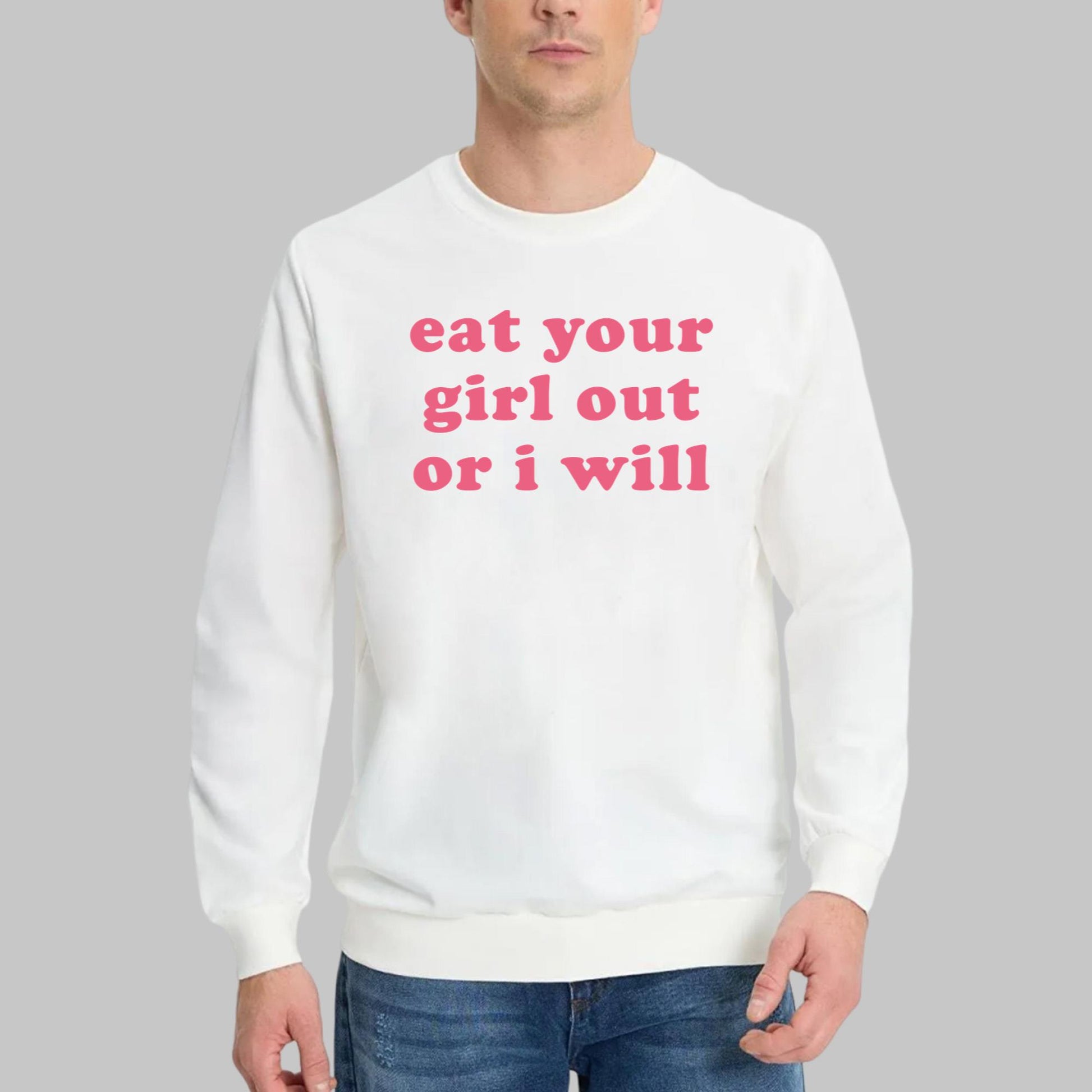 Eat Your Girl Out Or I Will T-Shirt