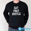 Eat Pray Hustle Sweatshirt