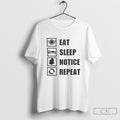 Eat Sleep Notice Repeat Shirt Sweater