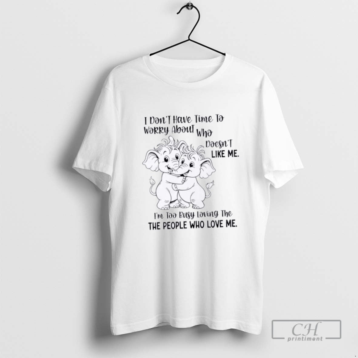 Elephants I Dont Have Time To Worry About Who Doesnt Like Me