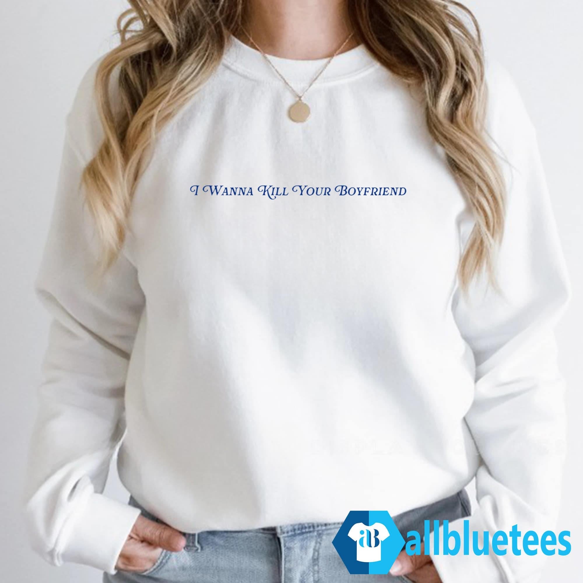 Eliza McLamb I Wanna Kill Your Boyfriend Shirt