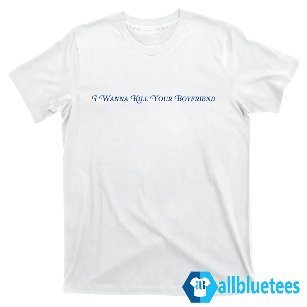 Eliza McLamb I Wanna Kill Your Boyfriend Shirt