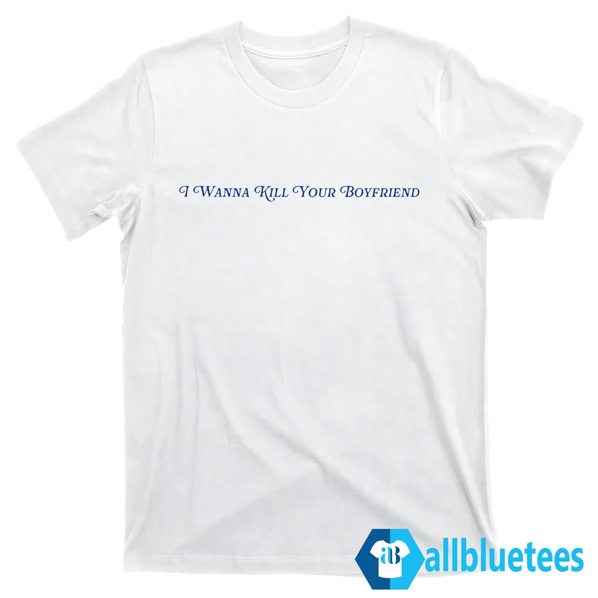 Eliza McLamb I Wanna Kill Your Boyfriend Shirt