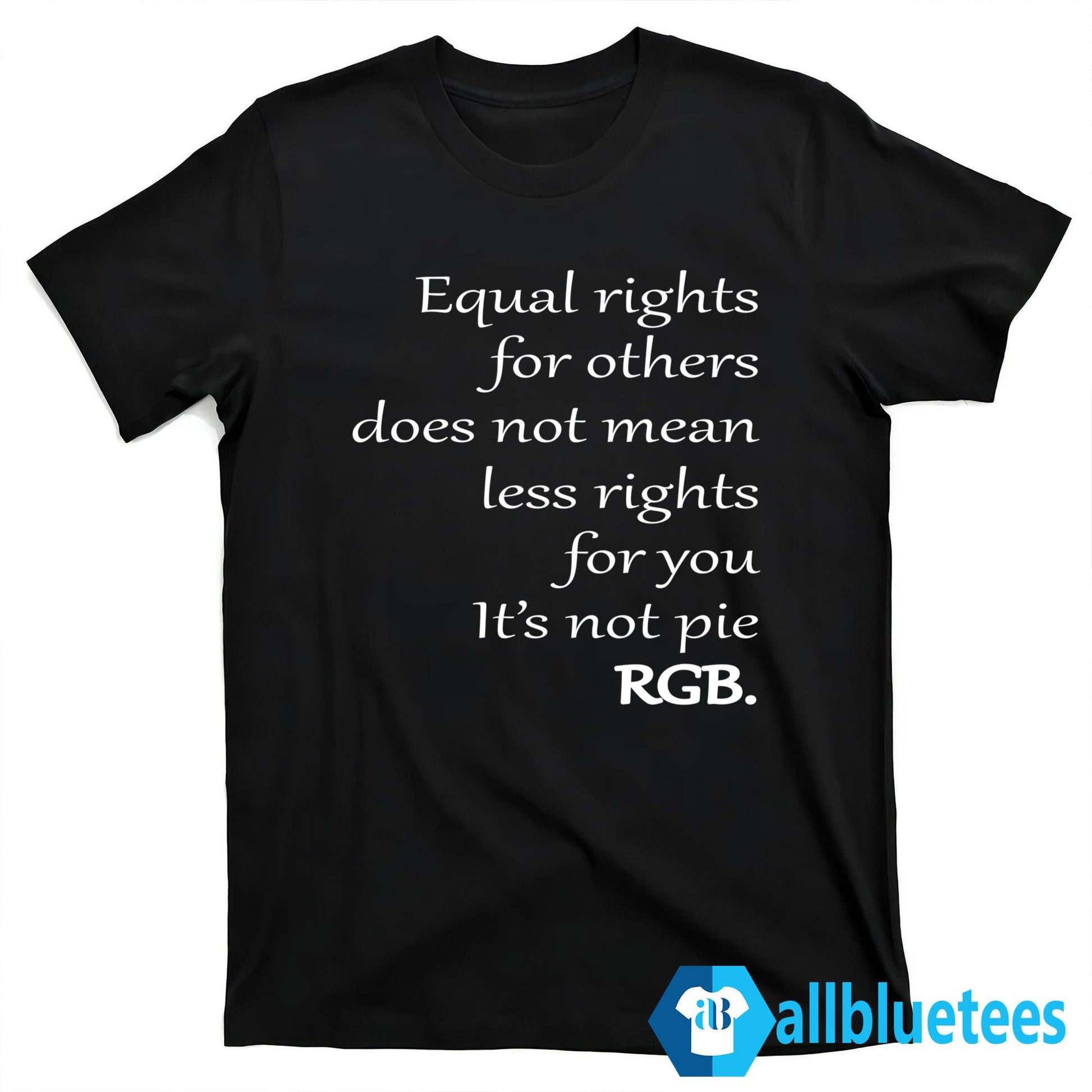 Equal Rights For Others Does Not Mean Less Rights For You Shirt
