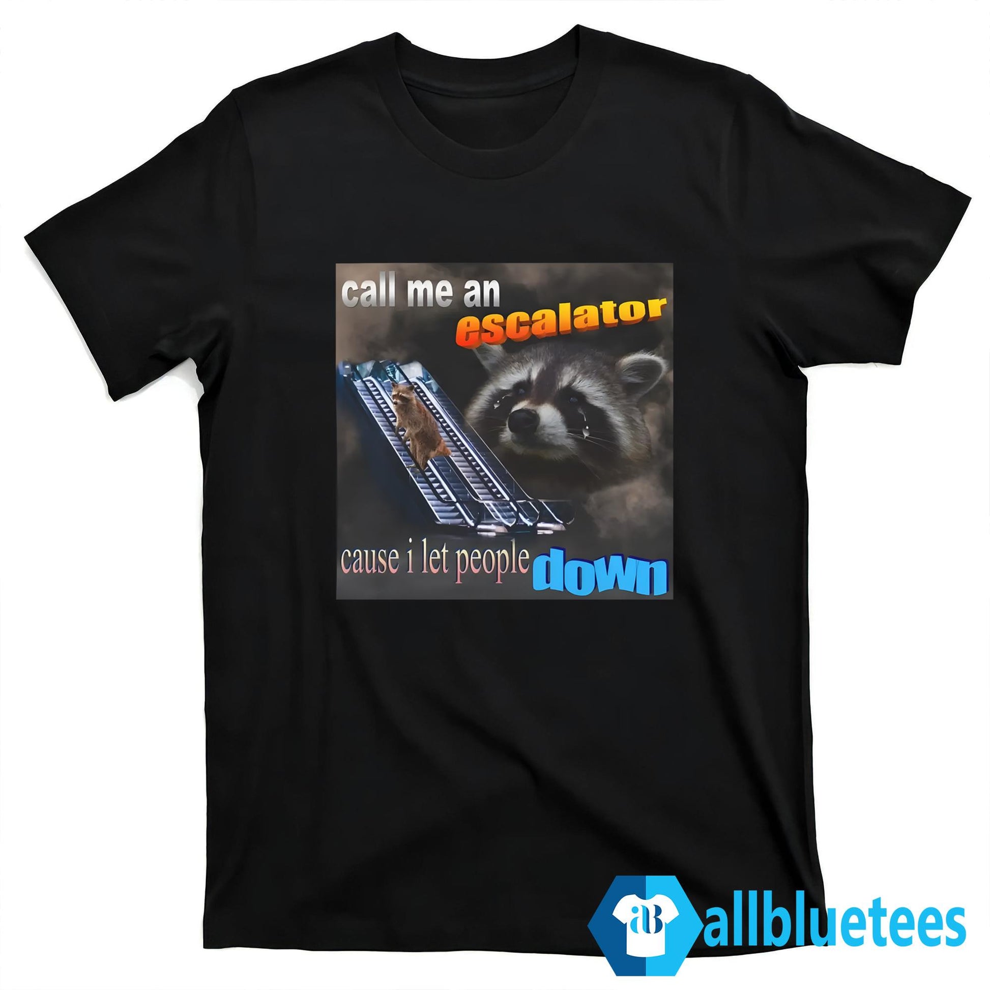 Escalator Cause I Let People Down Raccoon Shirt