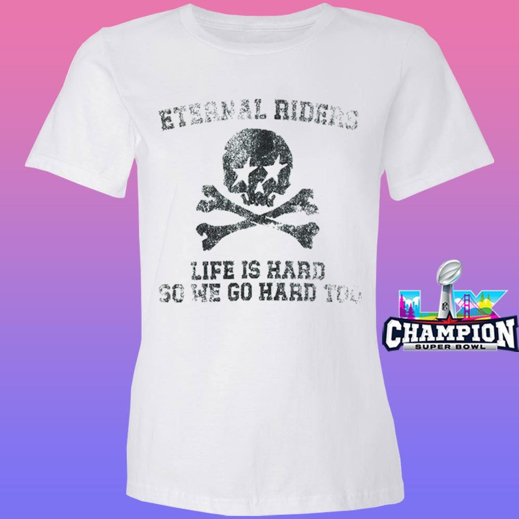 Eternal Riders Life Is Hard So We Go Hard Too Shirt