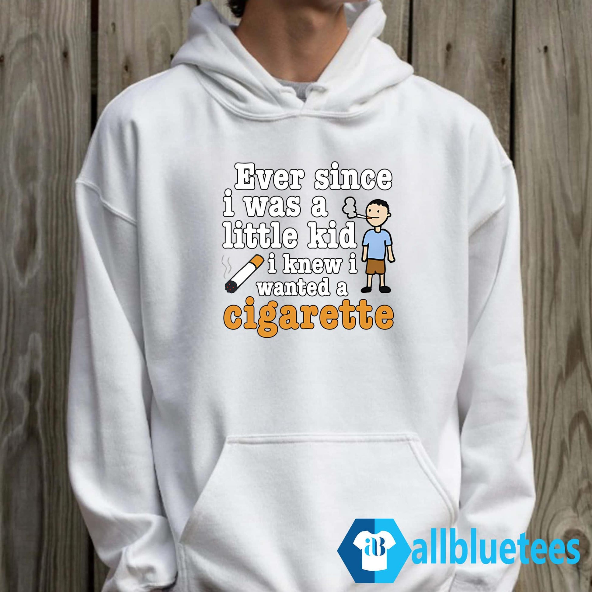 Ever Since I Was A Little Kid I Knew I Wanted A Cigarette Shirt