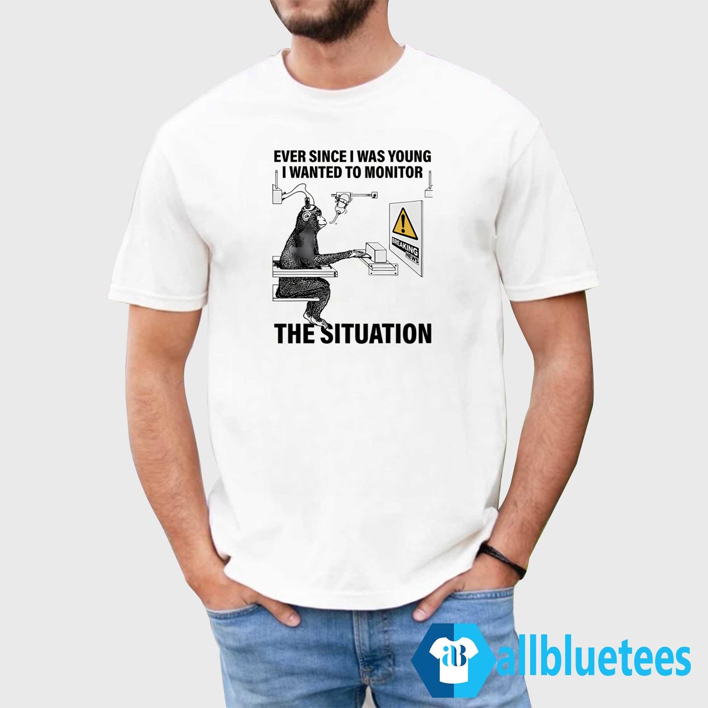 Ever Since I Was Young I Wanted To Monitor The Situation Shirt
