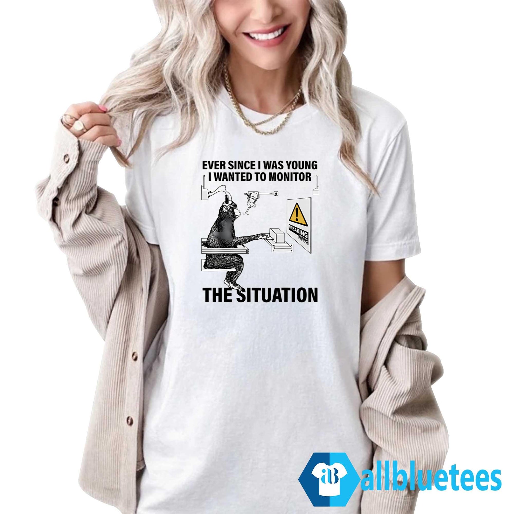 Ever Since I Was Young I Wanted To Monitor The Situation Shirt