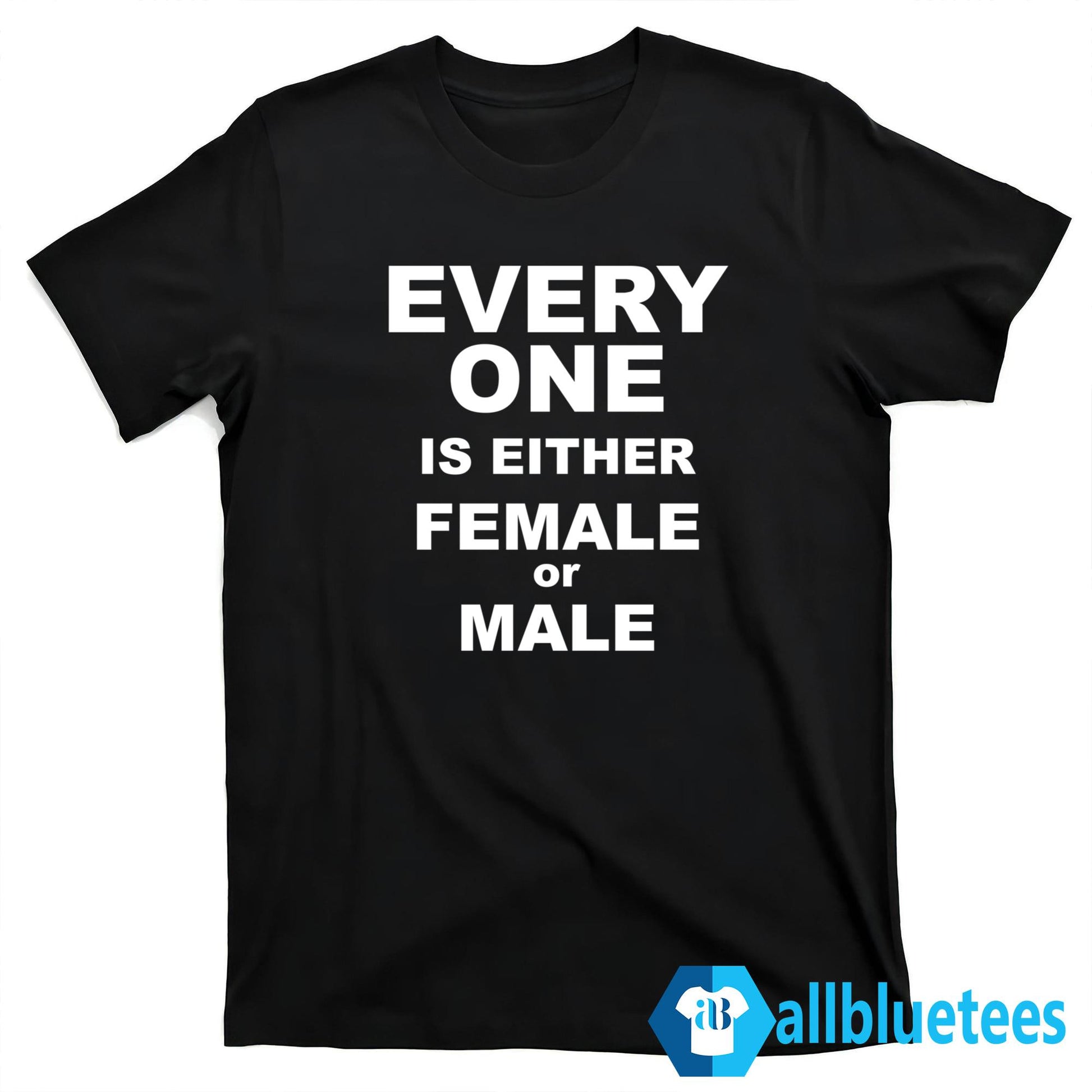 Everyone Is Either Female Or Male Shirt
