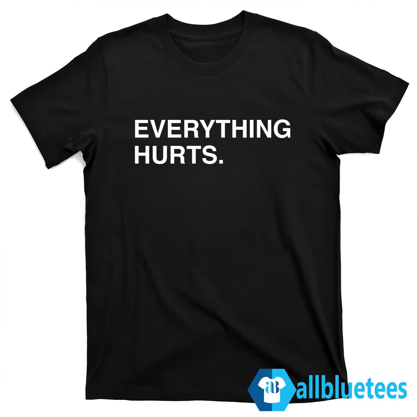 Everything Hurts Shirt