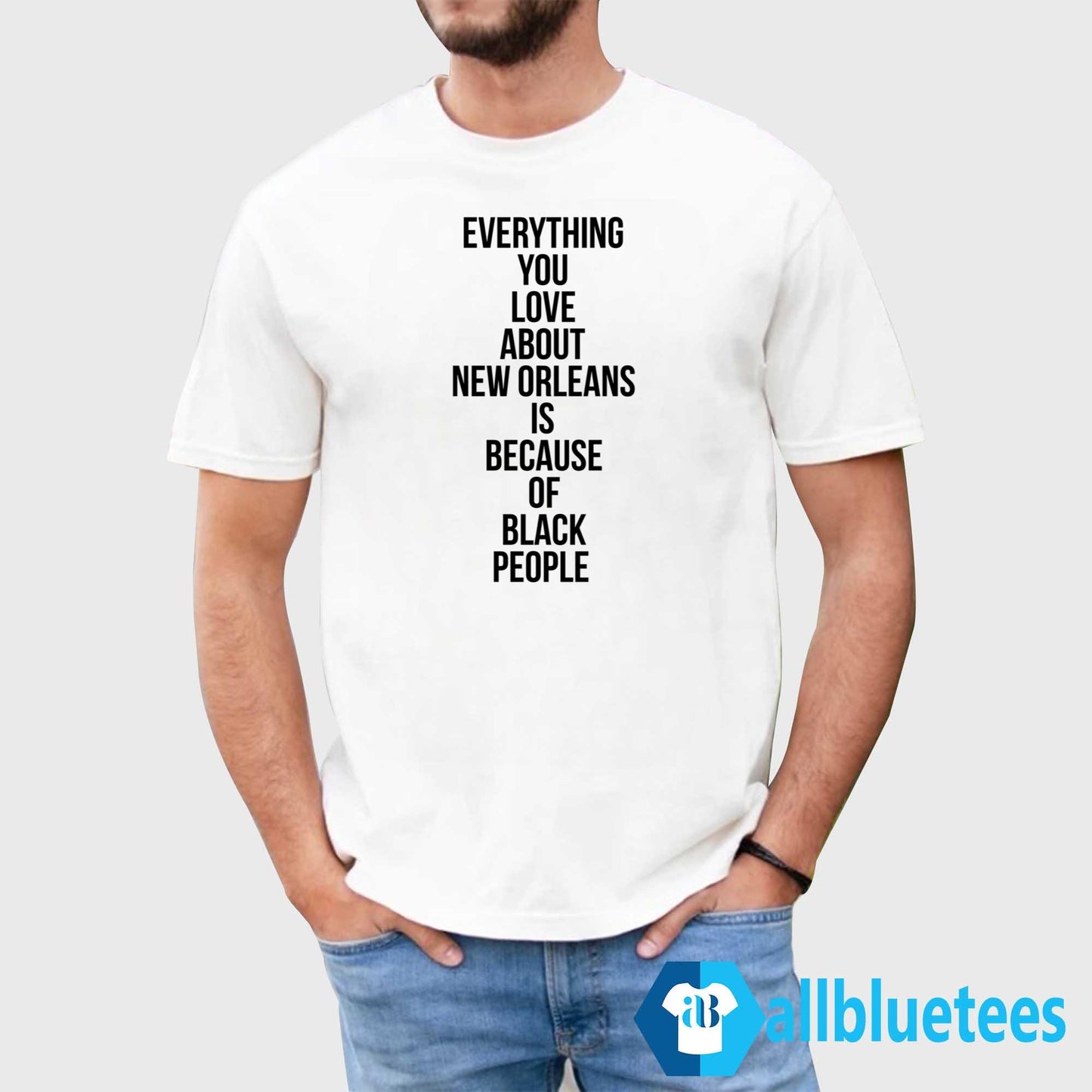 Everything You Love About New Orleans Is Because Of Black People Shirt
