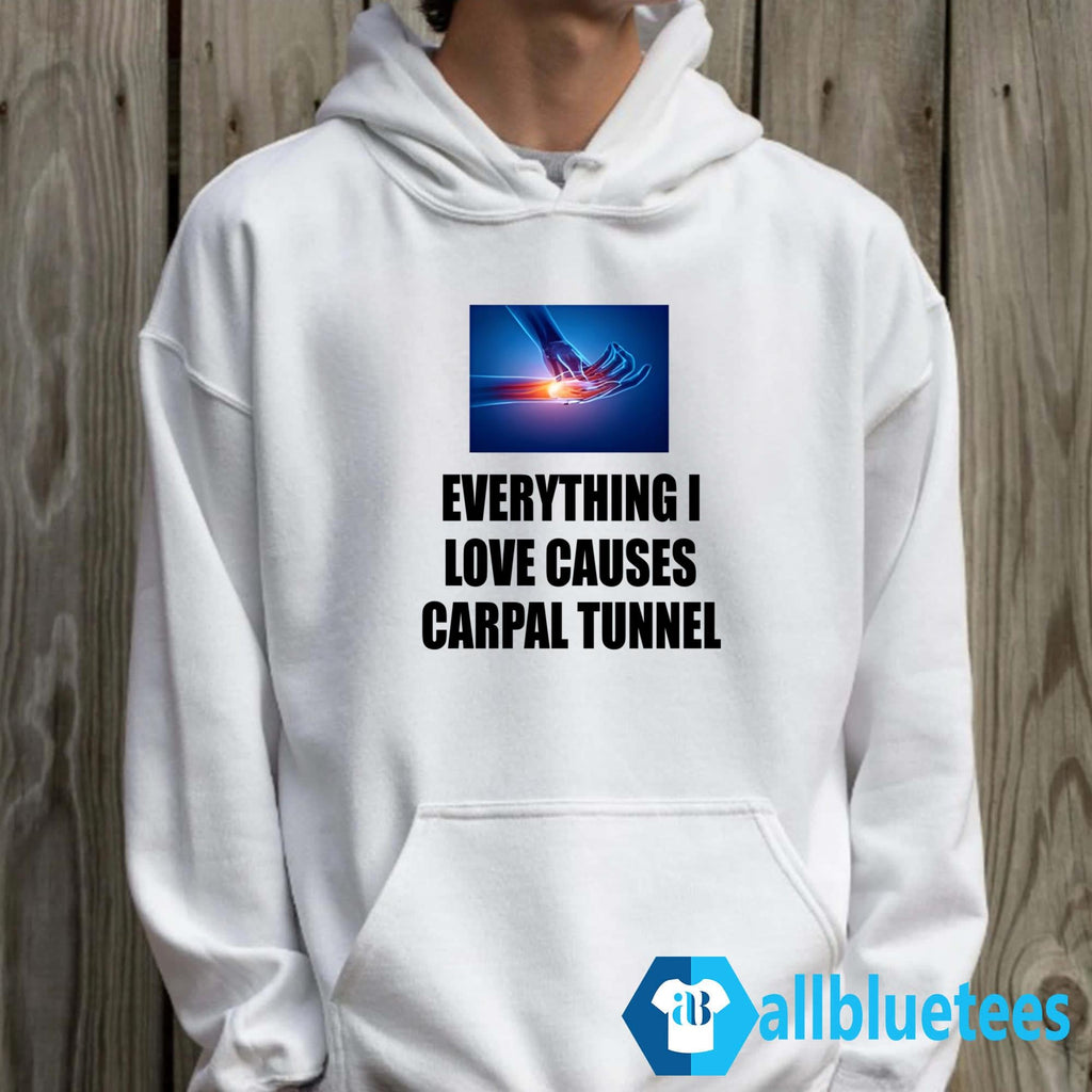 Everything I Love Causes Carpal Tunnel Shirt