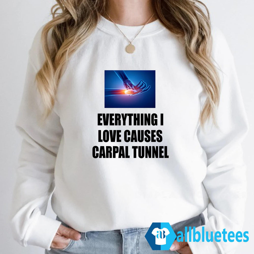 Everything I Love Causes Carpal Tunnel Shirt