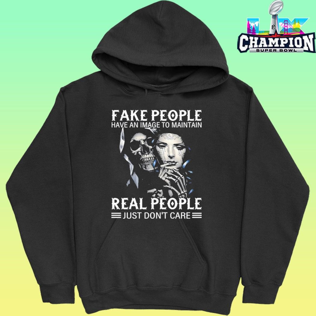 Fake People Have An Image To Maintain Real People Just Don’t Care Shirt