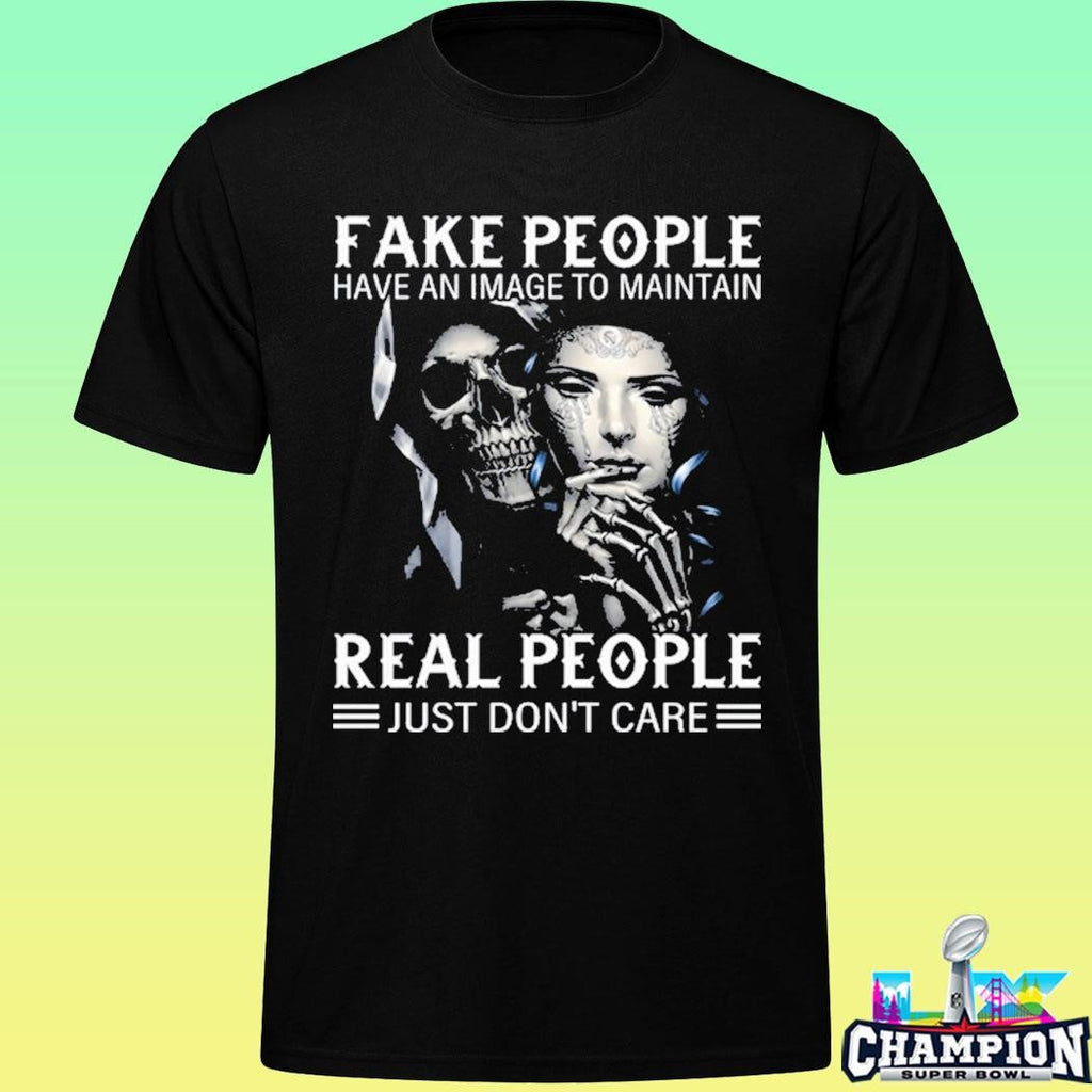 Fake People Have An Image To Maintain Real People Just Don’t Care Shirt
