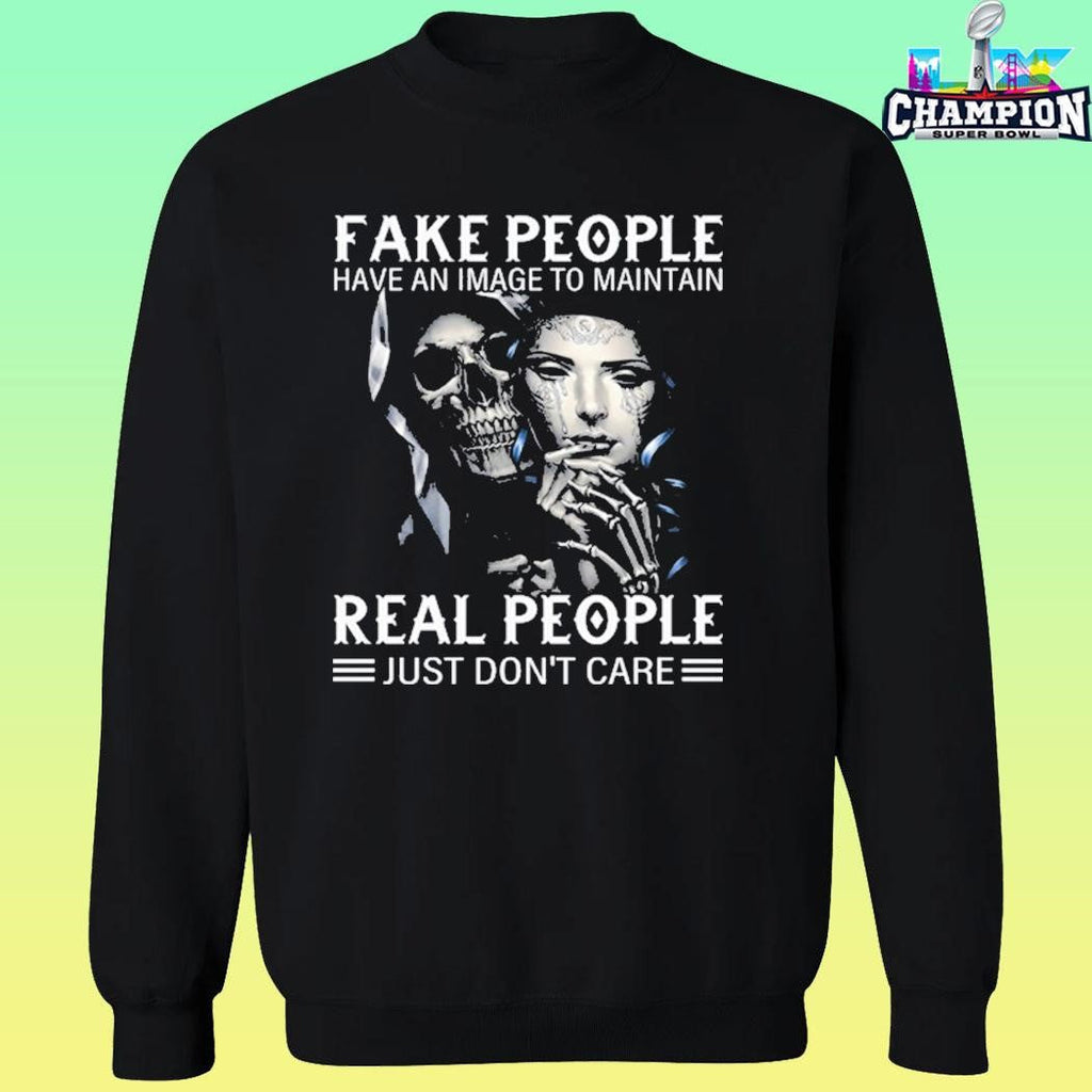 Fake People Have An Image To Maintain Real People Just Don’t Care Shirt