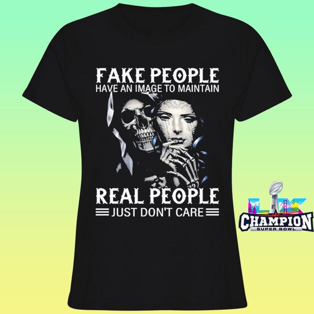 Fake People Have An Image To Maintain Real People Just Don’t Care Shirt