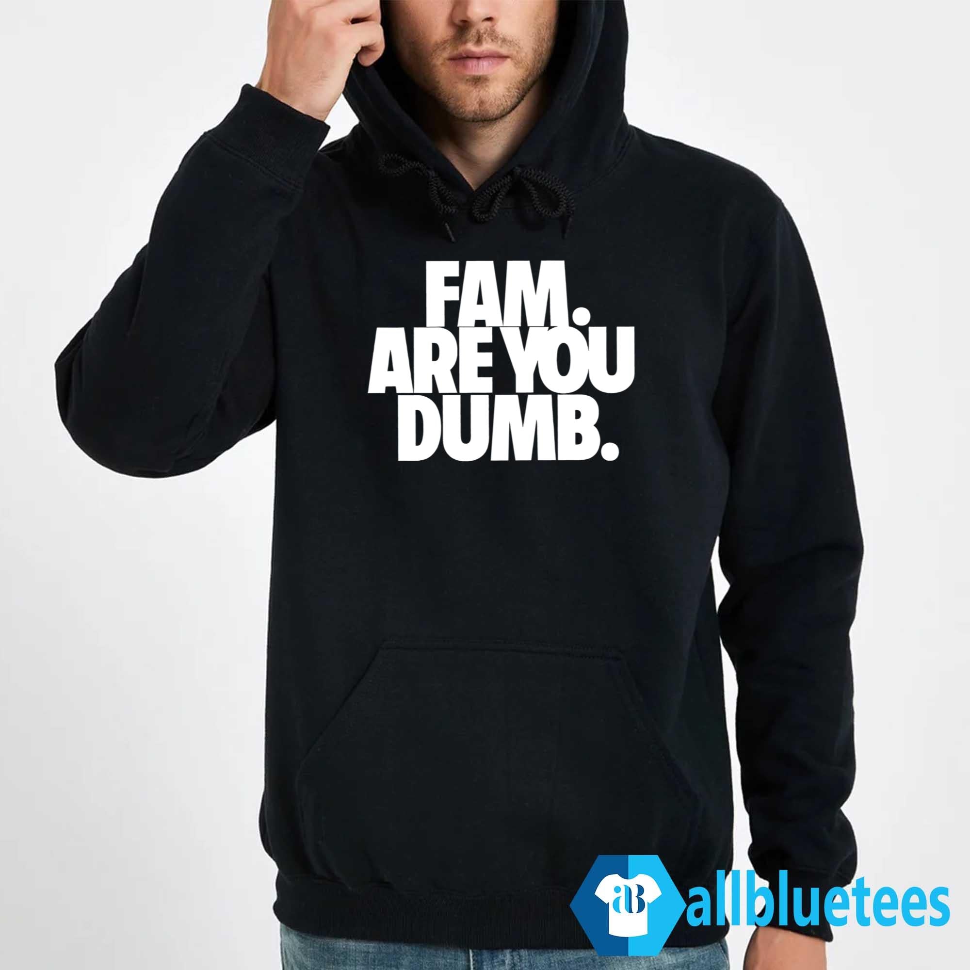 Fam Are You Dumb Shirt