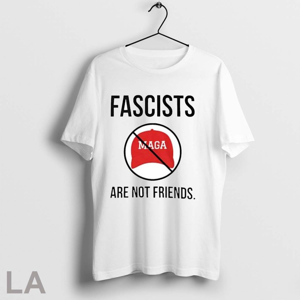 Fascists Maga Are Not Friends T Shirt