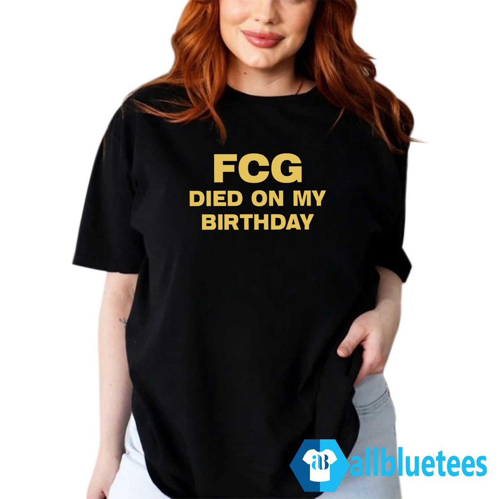 FCG Died On My Birthday Shirt