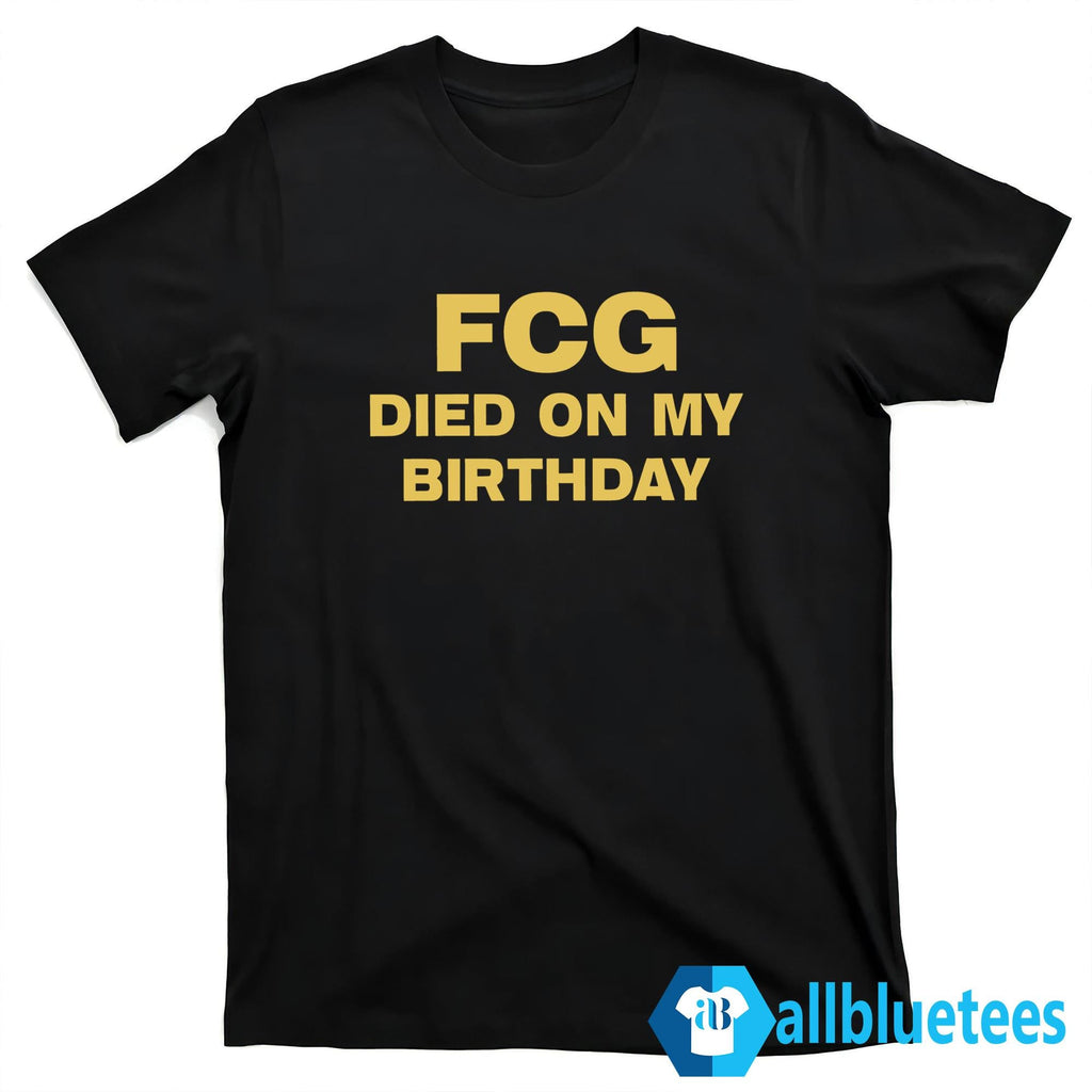 FCG Died On My Birthday Shirt