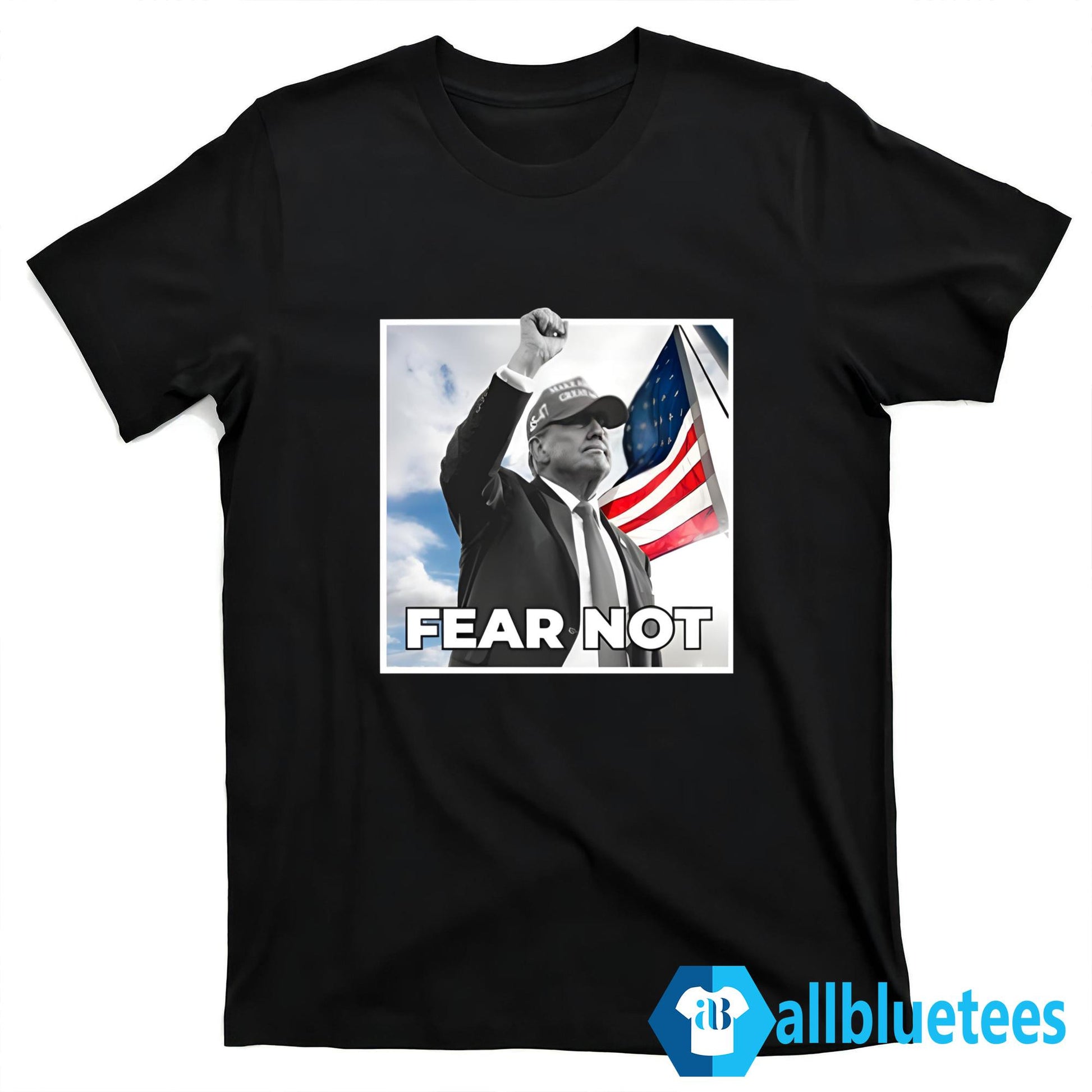Trump Fear Not Shirt