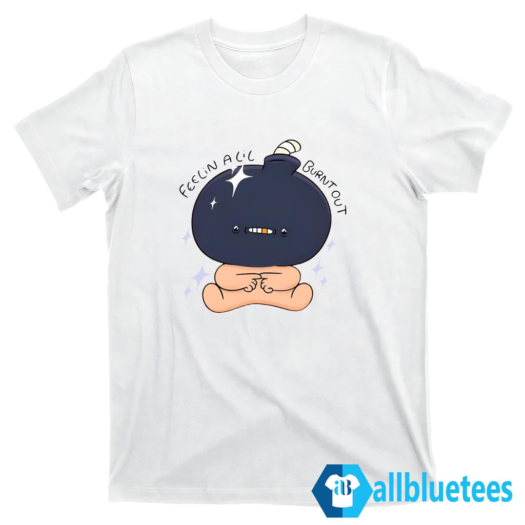 Feelin Alil Burnt Out Shirt