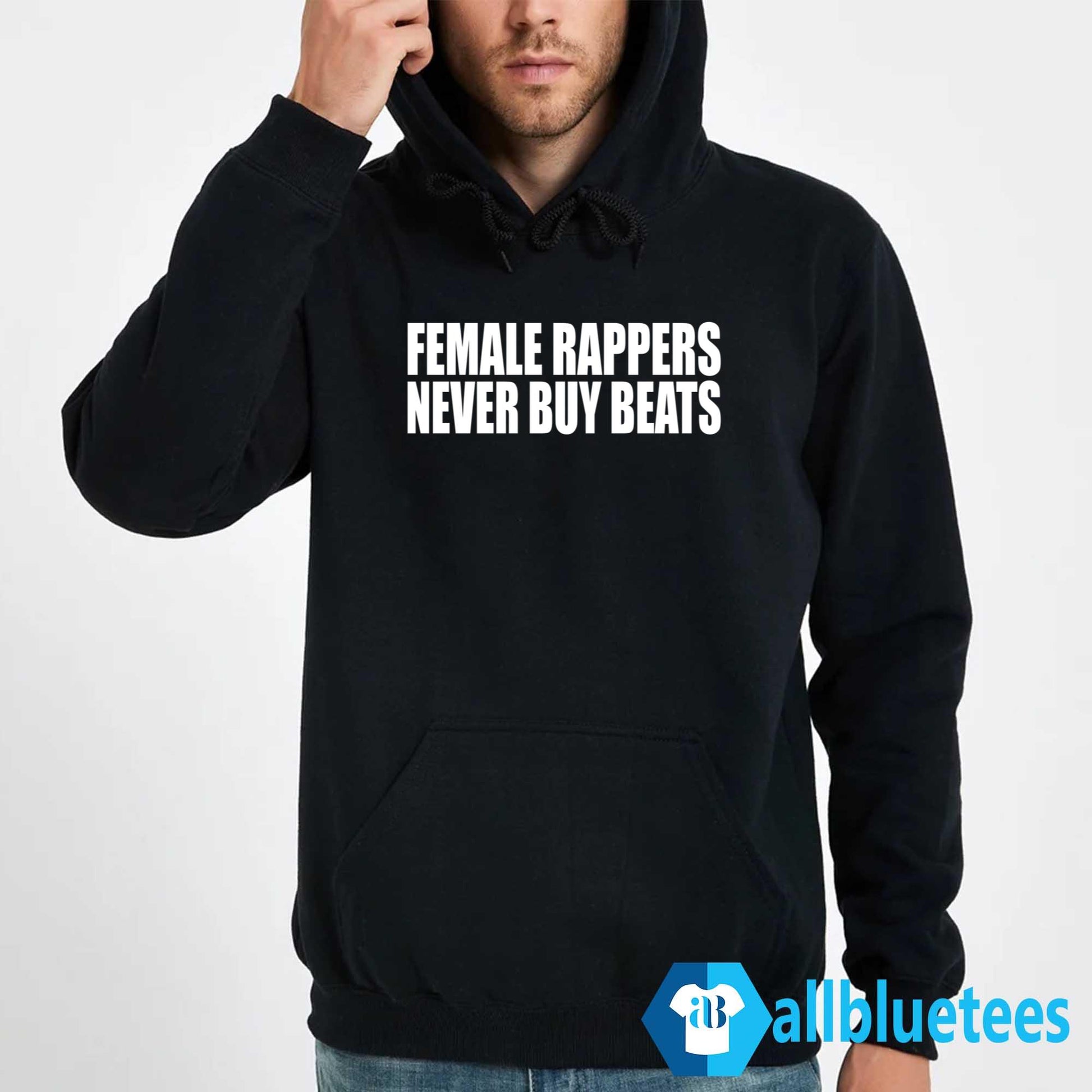 Female Rappers Never Buy Beats Shirt